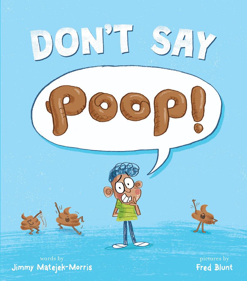The cover of the book features the title Don't Say Poop in a speech bubble coming from the embarrassed narrator's mouth. The small child, standing against a sky blue background, blushes as he is forced to say that dreadful word aloud. Three anthropomorphized poops dance on either side of him. They have excellent moves.